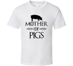 Mother Of Pigs Got Parody White T Shirt