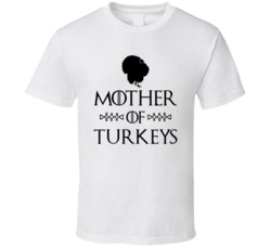 Mother Of Turkeys Got Parody White T Shirt