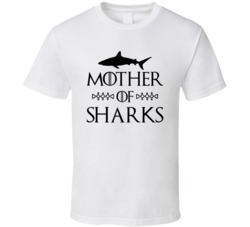 Mother Of Sharks Got Parody White T Shirt