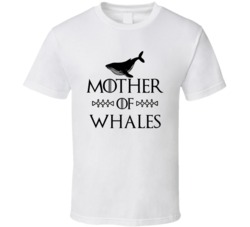 Mother Of Whales Got Parody White T Shirt