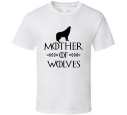 Mother Of Wolves Got Parody White T Shirt