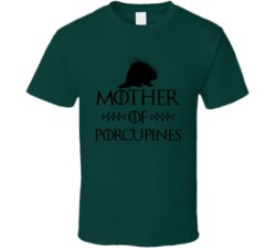 Mother Of Porcupines Got Parody Forest Green T Shirt