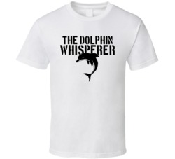 The Dolphin Whisperer Animal Mammal Ocean Sea T Shirt