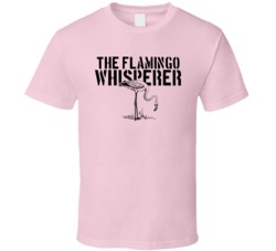 The Flamingo Whisperer Animal Bird T Shirt