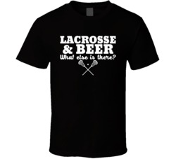 Lacrosse And Beer What Else Is There Super Fan T Shirt