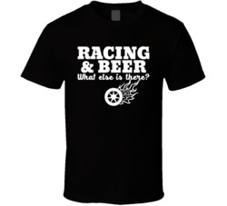 Racing And Beer What Else Is There Super Fan T Shirt