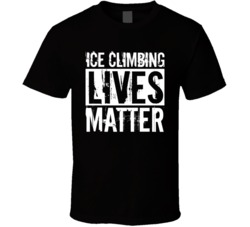 Ice Climbing Extreme Sports Lives Matter Worn Look T Shirt