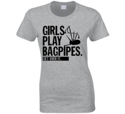 Girls Play Bagpipes Get Over It Musician Music Band T Shirt Girls Play Bagpipes Get Over It Musician Music Band T Shirt
