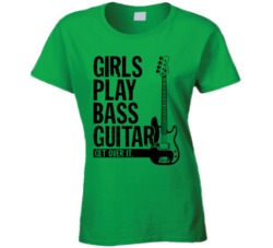Girls Play Bass Guitar Get Over It Musician Music Band T Shirt Girls Play Bass Guitar Get Over It Musician Music Band T Shirt