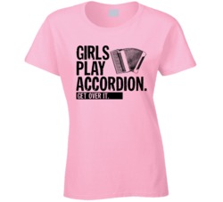 Girls Play Accordion Get Over It Musician Music Band T Shirt Girls Play Accordion Get Over It Musician Music Band T Shirt