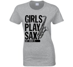 Girls Play Sax Saxophone Get Over It Musician Music Band T Shirt Girls Play Sax Saxophone Get Over It Musician Music Band T Shirt