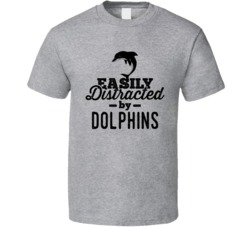 Easily Distracted By Dolphins Animal Lover Owner T Shirt