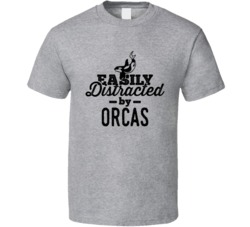 Easily Distracted By Orcas Killer Whales Animal Lover Owner T Shirt