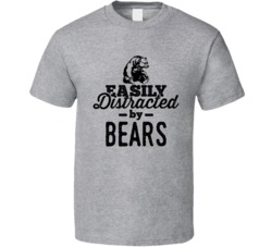 Easily Distracted By Bears Animal Lover Owner T Shirt
