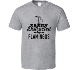 Easily Distracted By Flamingos Animal Lover Owner T Shirt