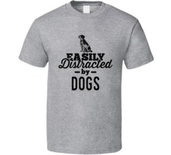 Easily Distracted By Dogs Animal Lover Owner T Shirt