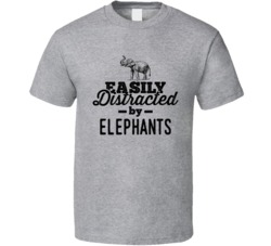 Easily Distracted By Elephants Animal Lover Owner T Shirt
