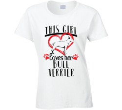 This Girl Loves Her Bull Terrier Pet Owner Dog Lover T Shirt This Girl Loves Her Bull Terrier Pet Owner Dog Lover T Shirt