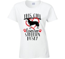 This Girl Loves Her Siberian Husky Pet Owner Dog Lover T Shirt This Girl Loves Her Siberian Husky Pet Owner Dog Lover T Shirt