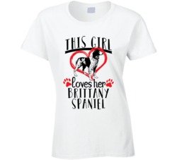 This Girl Loves Her Brittany Spaniel Pet Owner Dog Lover T Shirt This Girl Loves Her Brittany Spaniel Pet Owner Dog Lover T Shirt