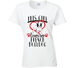 This Girl Loves Her French Bulldog Pet Owner Dog Lover T Shirt This Girl Loves Her French Bulldog Pet Owner Dog Lover T Shirt