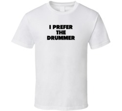 I Prefer The Drummer Band Musician Music Super Fan T Shirt I Prefer The Drummer Band Musician Music Super Fan T Shirt