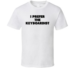 I Prefer The Keyboardist Band Musician Music Super Fan T Shirt I Prefer The Keyboardist Band Musician Music Super Fan T Shirt