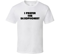 I Prefer The Saxophonist Band Musician Music Super Fan T Shirt I Prefer The Saxophonist Band Musician Music Super Fan T Shirt