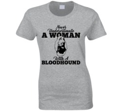 Never Underestimate A Woman With A Bloodhound Dog T Shirt Never Underestimate A Woman With A Bloodhound Dog T Shirt