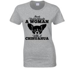 Never Underestimate A Woman With A Chihuahua Dog T Shirt Never Underestimate A Woman With A Chihuahua Dog T Shirt