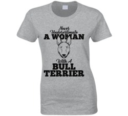 Never Underestimate A Woman With A Bull Terrier Dog T Shirt Never Underestimate A Woman With A Bull Terrier Dog T Shirt