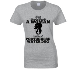 Never Underestimate A Woman With A Portuguese Water Dog T Shirt Never Underestimate A Woman With A Portuguese Water Dog T Shirt