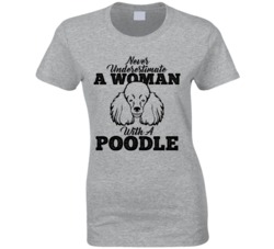 Never Underestimate A Woman With A Poodle Dog T Shirt Never Underestimate A Woman With A Poodle Dog T Shirt