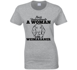 Never Underestimate A Woman With A Weimaraner Dog T Shirt Never Underestimate A Woman With A Weimaraner Dog T Shirt