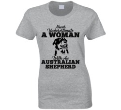 Never Underestimate A Woman With An Australian Shepherd Dog T Shirt Never Underestimate A Woman With An Australian Shepherd Dog T Shirt