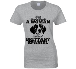 Never Underestimate A Woman With A Brittany Spaniel Dog T Shirt Never Underestimate A Woman With A Brittany Spaniel Dog T Shirt