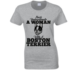 Never Underestimate A Woman With A Boston Terrier Dog T Shirt Never Underestimate A Woman With A Boston Terrier Dog T Shirt