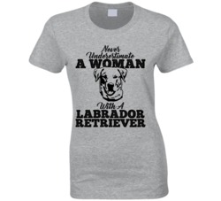 Never Underestimate A Woman With A Labrador Retriever Dog T Shirt Never Underestimate A Woman With A Labrador Retriever Dog T Shirt