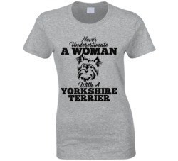 Never Underestimate A Woman With A Yorkshire Terrier Dog T Shirt Never Underestimate A Woman With A Yorkshire Terrier Dog T Shirt