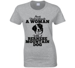 Never Underestimate A Woman With A Bernese Mountain Dog T Shirt Never Underestimate A Woman With A Bernese Mountain Dog T Shirt