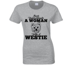 Never Underestimate A Woman With A Westie Dog T Shirt Never Underestimate A Woman With A Westie Dog T Shirt