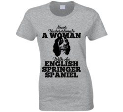 Never Underestimate A Woman With An English Springer Spaniel T Shirt Never Underestimate A Woman With An English Springer Spaniel T Shirt