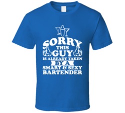 Sorry This Guy Is Already Taken By A Smart And Sexy Bartender T Shirt Sorry This Guy Is Already Taken By A Smart And Sexy Bartender T Shirt