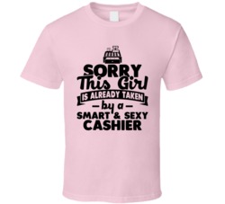 Sorry This Girl Already Taken Smart And Sexy Cashier T Shirt Sorry This Girl Already Taken Smart And Sexy Cashier T Shirt
