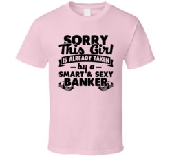 Sorry This Girl Already Taken Smart And Sexy Banker T Shirt Sorry This Girl Already Taken Smart And Sexy Banker T Shirt