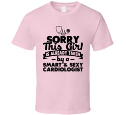Sorry This Girl Already Taken Smart And Sexy Cardiologist T Shirt Sorry This Girl Already Taken Smart And Sexy Cardiologist T Shirt