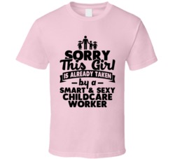 Sorry This Girl Already Taken Smart And Sexy Childcare Worker T Shirt Sorry This Girl Already Taken Smart And Sexy Childcare Worker T Shirt