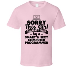 Sorry This Girl Already Taken Smart Sexy Computer Programmer T Shirt Sorry This Girl Already Taken Smart Sexy Computer Programmer T Shirt