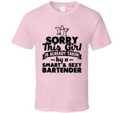 Sorry This Girl Already Taken Smart And Sexy Bartender T Shirt Sorry This Girl Already Taken Smart And Sexy Bartender T Shirt