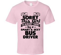 Sorry This Girl Already Taken Smart And Sexy Bus Driver T Shirt Sorry This Girl Already Taken Smart And Sexy Bus Driver T Shirt